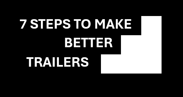 MAKE BETTER TRAILERS IN 7&nbsp;STEPS