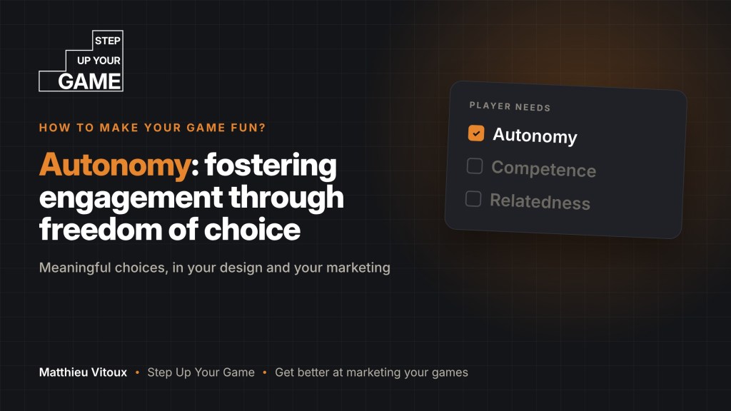 HOW TO MAKE YOUR GAME FUN ? FOSTERING PLAYER ENGAGEMENT THROUGH FREEDOM OF CHOICE.