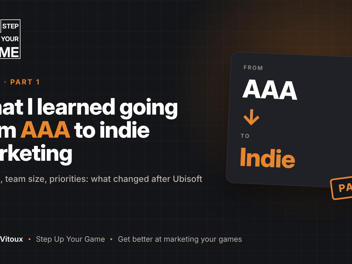 WHAT I LEARNED GOING FROM AAA TO INDIE MARKETING (PART&nbsp;1)