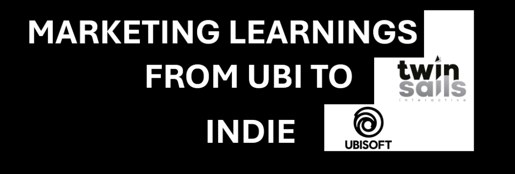 WHAT I LEARNED GOING FROM AAA TO INDIE MARKETING (PART&nbsp;1)